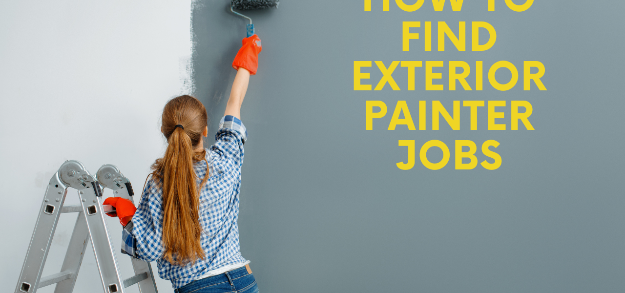 How To Find Exterior Painter Jobs Painter Job Board